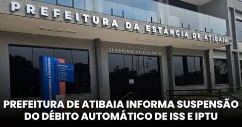 Prefeitura de Atibaia informa suspensão do débito automático de ISS e IPTU