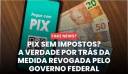 Pix Sem Impostos? A Verdade Por Trás da Medida Revogada pelo Governo Federal